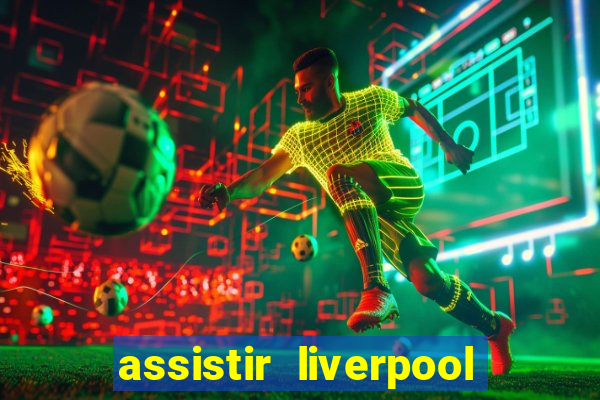 assistir liverpool no futemax